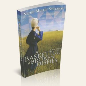 A Basketful of Broken Dishes (By: Naomi Mullet Stutzman)