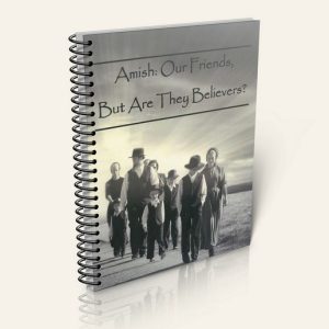Amish: Our Friends, But Are They Believers? (Booklet)