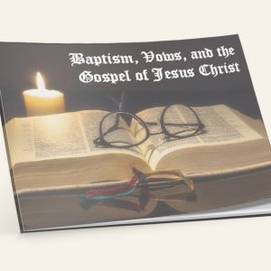 Baptism, Vows, and the Gospel of Jesus Christ