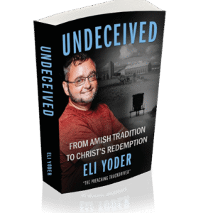 Undeceived: From Amish Tradition to Christ’s Redemption